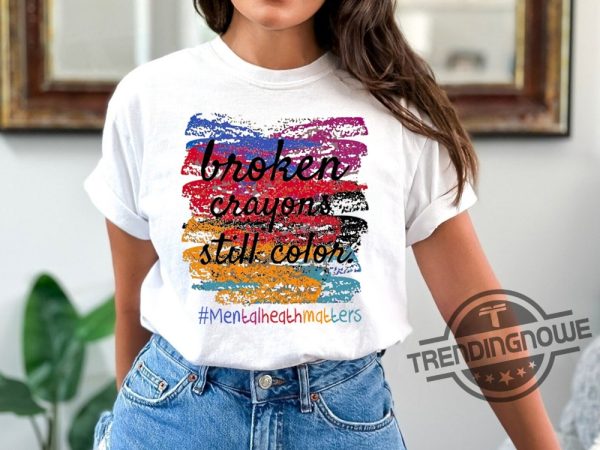 Broken Crayons Still Color Shirt You Matter Shirt Motivational Shirt Teacher Inspirational Shirt Retro Mental Health Awareness Shirt trendingnowe 1