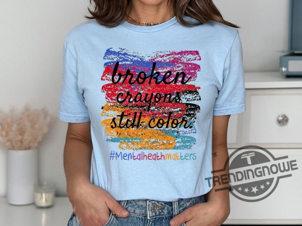 Broken Crayons Still Color Shirt You Matter Shirt Motivational Shirt Teacher Inspirational Shirt Retro Mental Health Awareness Shirt trendingnowe 2