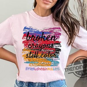 Broken Crayons Still Color Shirt You Matter Shirt Motivational Shirt Teacher Inspirational Shirt Retro Mental Health Awareness Shirt trendingnowe 3