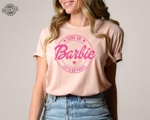 Come On Barbie Lets Go Party Shirt Come On Barbie Lets Go Party Svg Come On Barbie Lets Go Party Shirt Mojo Dojo Casa House Unique Barbie Tee Shirt Womens revetee 4