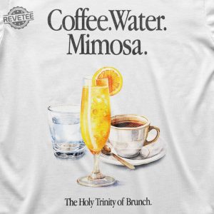 The Holy Trinity Of Brunch Tshirt Coffee Water Mimosa The Holy Trinity Of Brunch Shirt The Holy Trinity Of Brunch Hoodie revetee 2
