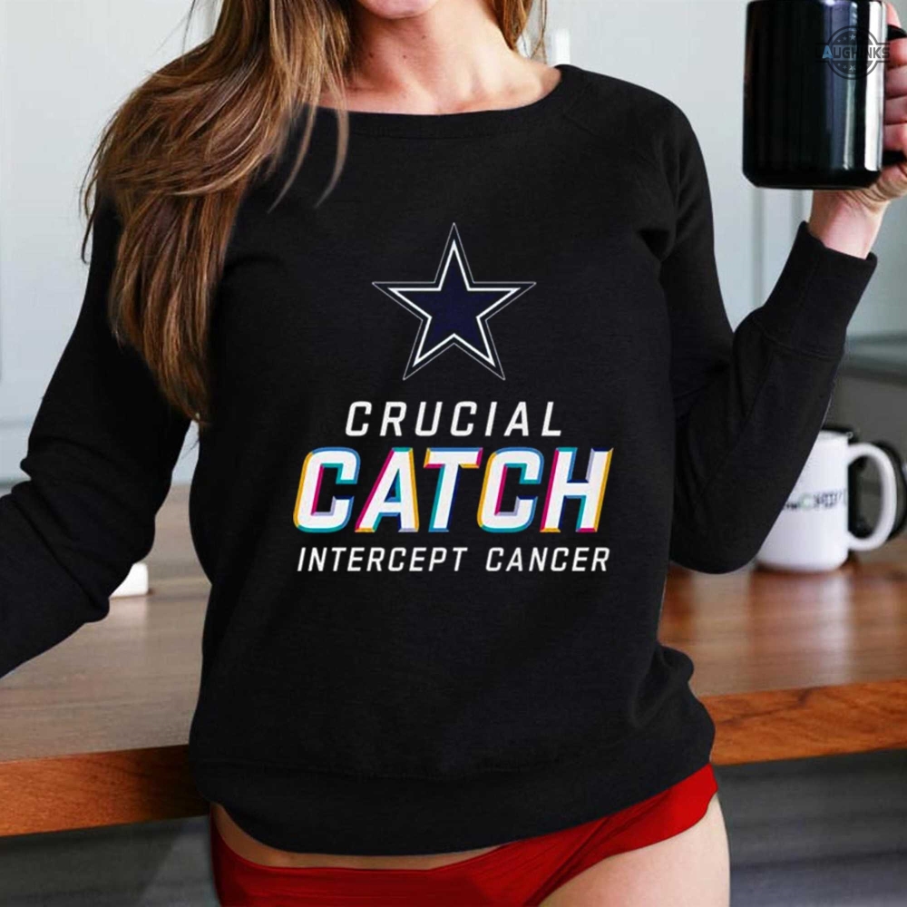 Dallas Cowboys Nfl Crucial Catch Intercept Cancer 2022 Shirt, hoodie,  sweater, long sleeve and tank top