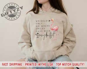 Wrinkles Only Go Where Smiles Have Been Sweatshirt Flamingo Hoodie Jimmy Buffett Tshirt Memorial Shirt giftyzy.com 5