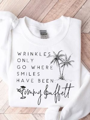 Wrinkles Only Go Where Smiles Have Been Sweatshirt Palm Tree Jimmy Buffett Jimmy Buffett Quotes Memorial Shirt Ideas Margaritaville Lyrics Lost Verse Shirt Hoodie Unique revetee 2