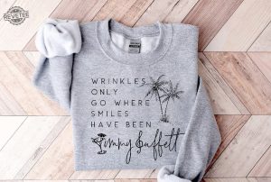 Wrinkles Only Go Where Smiles Have Been Sweatshirt Palm Tree Jimmy Buffett Jimmy Buffett Quotes Memorial Shirt Ideas Margaritaville Lyrics Lost Verse Shirt Hoodie Unique revetee 3