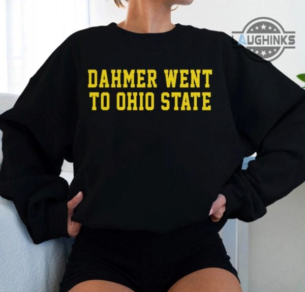 dahmer went to ohio state shirt sweatshirt hoodie mens womens kids ohio state university shirts serial killerjeffrey dahmer tshirt michigan wolverines fans shocking laughinks 2