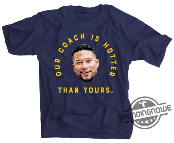 Notre Dame Shirt Notre Dame Football Shirt Marcus Freeman T Shirt Notre Dame Fans Gift Our Coach Is Hotter Than Yours Shirt trendingnowe.com 1