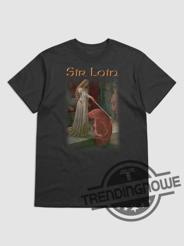 Sir Loin Shirt Sir Loin Steak T Shirt trendingnowe.com 1