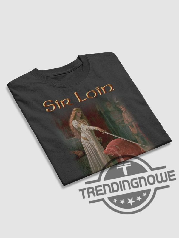 Sir Loin Shirt Sir Loin Steak T Shirt trendingnowe.com 2