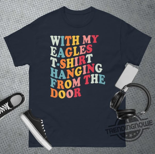 Eagles T Shirt Hanging From The Door Gold Rush Shirt Taylor Swift Eagles T Shirt My Eagles T Shirt Hanging From The Door trendingnowe.com 3
