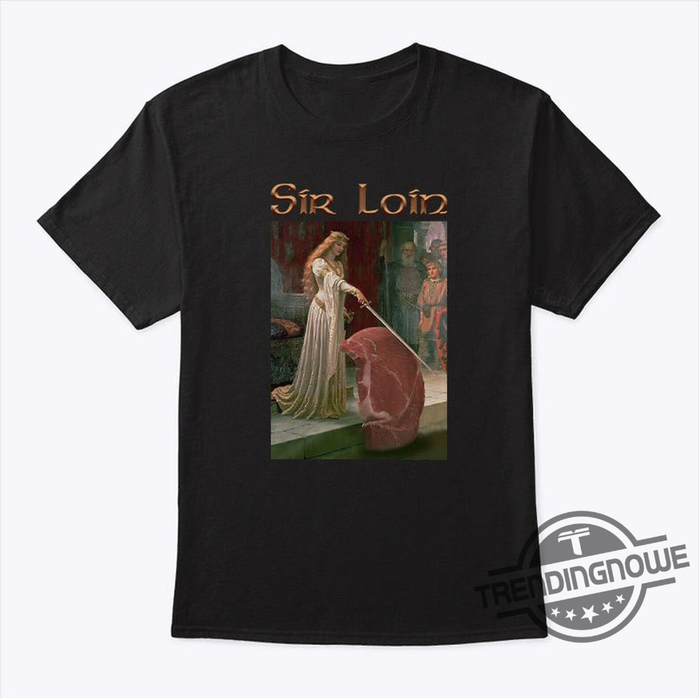 Sir Loin Shirt Sir Loin Steak T-Shirt Sweatshirt Hoodie 5 Sir Loin Shirt Sir Loin Steak T Shirt Sweatshirt Hoodie trendingnowe.com 1