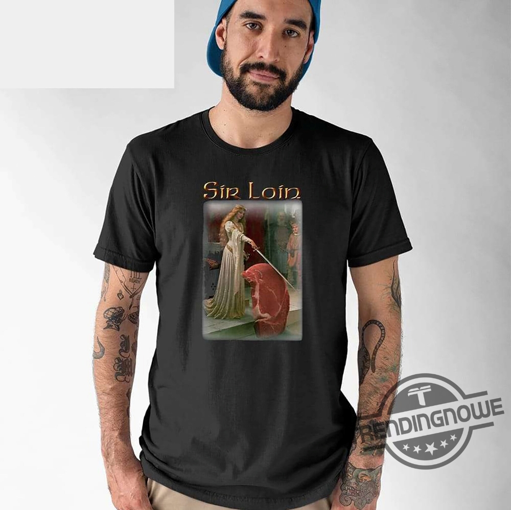 Sir Loin Shirt Sir Loin Steak T-Shirt Sweatshirt Hoodie 6 Sir Loin Shirt Sir Loin Steak T Shirt Sweatshirt Hoodie trendingnowe.com 1 1