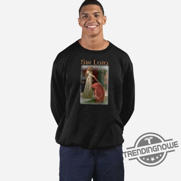 Sir Loin Shirt Sir Loin Steak T Shirt Sweatshirt Hoodie trendingnowe.com 2