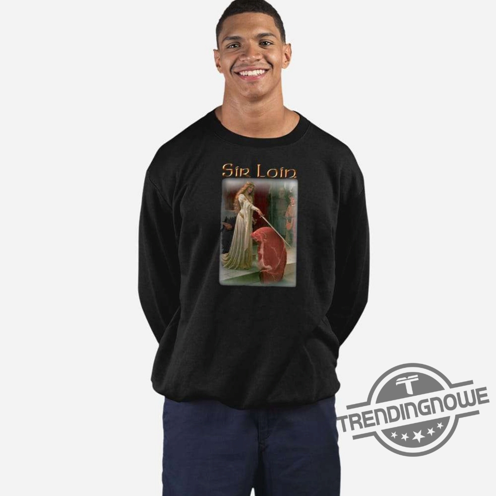 Sir Loin Shirt Sir Loin Steak T-Shirt Sweatshirt Hoodie 7 Sir Loin Shirt Sir Loin Steak T Shirt Sweatshirt Hoodie trendingnowe.com 2