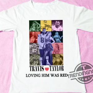 Travis Kelce And Taylor Shirt Loving Him Was Red Shirt Taylor Travis Eras Tour Shirt Travis Taylor Dating Shirt Gift for Fan Travis Taylor trendingnowe.com 2