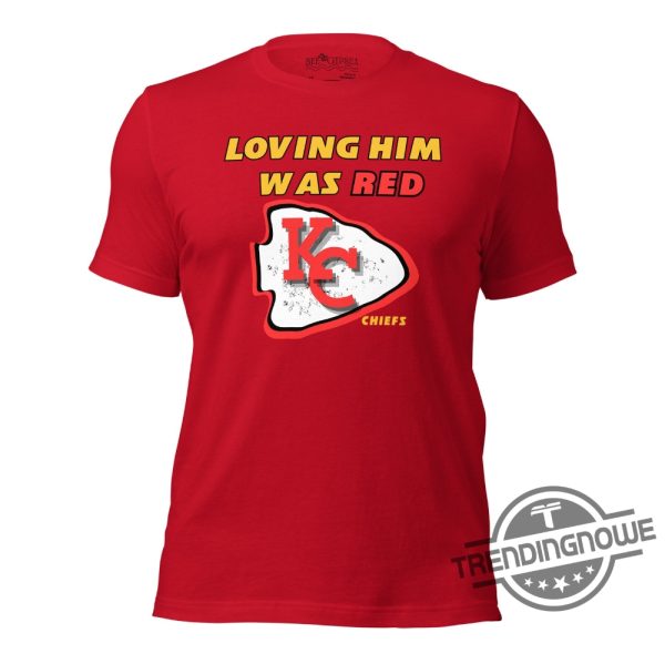 Loving Him Was Red Shirt Loving Him Was Red Chiefs Shirt Travis Kelce Shirt Taylor Swift Chiefs Shirt Kelce Swift Shirt trendingnowe.com 1