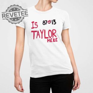 Is Taylor Here Travis Kelce Chiefs Shirt Travis Kelce Taylor Swift Convertible Taylor Swift Sheep Taylor Swift Thirteen But She Found Herself Taylor Swift At Arrowhead Unique revetee 3