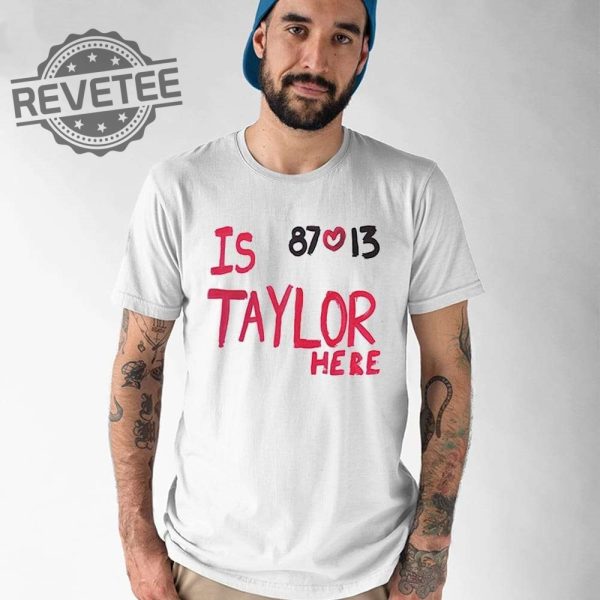 Is Taylor Here Travis Kelce Chiefs Shirt Travis Kelce Taylor Swift Convertible Taylor Swift Sheep Taylor Swift Thirteen But She Found Herself Taylor Swift At Arrowhead Unique revetee 4