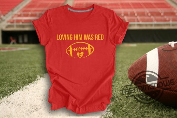 Loving Him Was Red Shirt Travis Kelce Shirt Taylor Swift Shirt American Football MVP Player Champion Superbowl Shirt trendingnowe.com 1