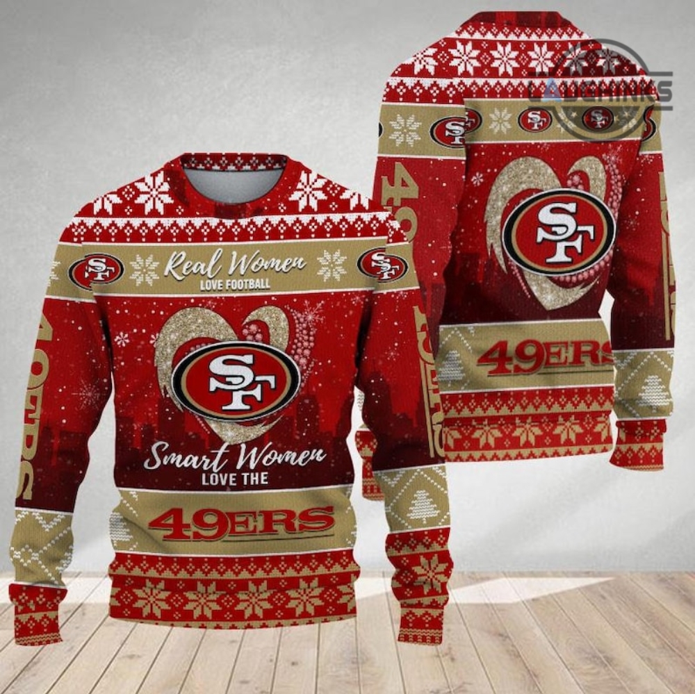 49Ers Ugly Christmas Sweater All Over Printed San Francisco 49Ers  Artificial Wool Sweatshirt Nfl Real Women Love Football Smart Women Love  The 49Ers - Laughinks