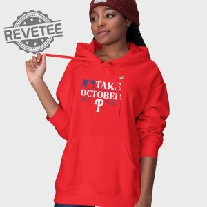 Phillies Take October 2023 Shirt Take October Phillies Shirt Take October Phillies Hoodie Take October Phillies Sweatshirt Unique revetee 2