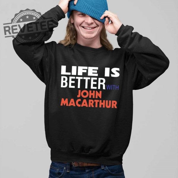 Life Is Better With John Macarthur Shirt Biblical Doctrine John Macarthur Pastor John Macarthur Sermons John Macarthur Movie Trailer Unique revetee 3