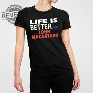 Life Is Better With John Macarthur Shirt Biblical Doctrine John Macarthur Pastor John Macarthur Sermons John Macarthur Movie Trailer Unique revetee 4