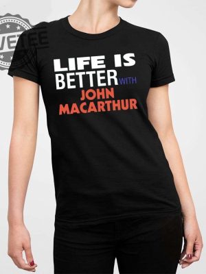 Life Is Better With John Macarthur Shirt Biblical Doctrine John Macarthur Pastor John Macarthur Sermons John Macarthur Movie Trailer Unique revetee 4