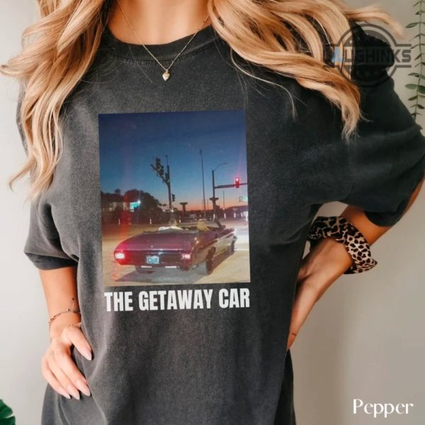 getaway car taylor swift shirt sweatshirt hoodie getaway car lyrics shirts travis kelce convertible car t shirt reputation songs shirt travis and taylor dating laughinks 1