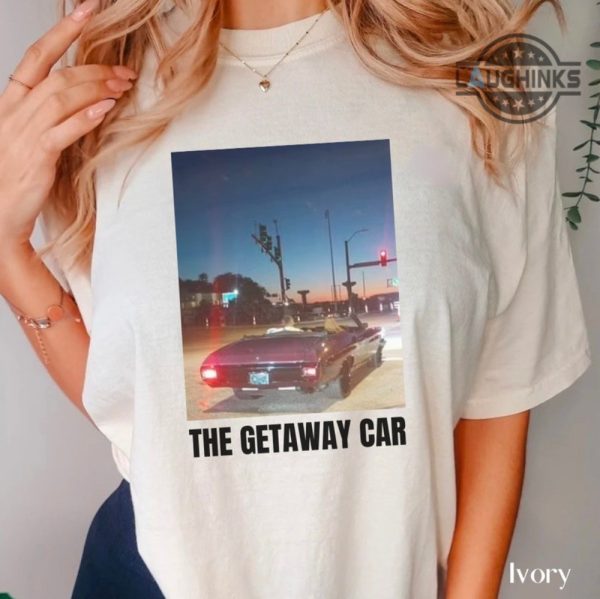 getaway car taylor swift shirt sweatshirt hoodie getaway car lyrics shirts travis kelce convertible car t shirt reputation songs shirt travis and taylor dating laughinks 2