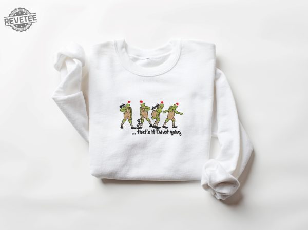 Thats It Im Not Going Christmas Embroidered Sweatshirt Christmas Embroidered Sweatshirt Grinch Thats It Im Not Going Shirt Mens Grinch Shirt Grinch Costume The Grinch Hoodie revetee 1