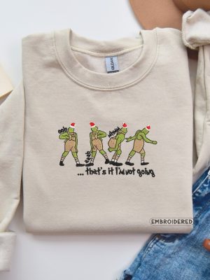 Thats It Im Not Going Christmas Embroidered Sweatshirt Christmas Embroidered Sweatshirt Grinch Thats It Im Not Going Shirt Mens Grinch Shirt Grinch Costume The Grinch Hoodie revetee 3