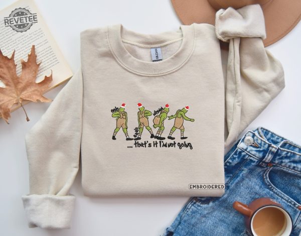 Thats It Im Not Going Christmas Embroidered Sweatshirt Christmas Embroidered Sweatshirt Grinch Thats It Im Not Going Shirt Mens Grinch Shirt Grinch Costume The Grinch Hoodie revetee 3