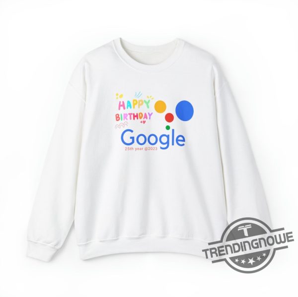 Google 25th Year Anniversary Shirt Sweatshirt Happy Birthday Google Shirt Its Googles 25th birthday trendingnowe.com 1