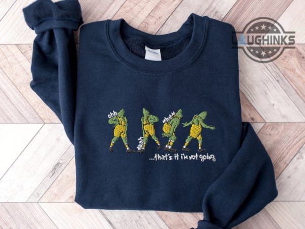 grinch embroidered sweatshirt tshirt hoodie womens mens grinch shirt the grinch christmas shirts grinch costume how the grinch stole christmas thats it im not going laughinks 1