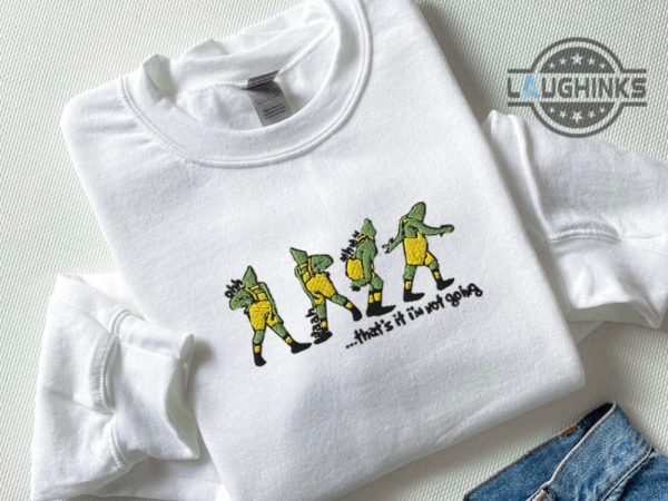 grinch embroidered sweatshirt tshirt hoodie womens mens grinch shirt the grinch christmas shirts grinch costume how the grinch stole christmas thats it im not going laughinks 2