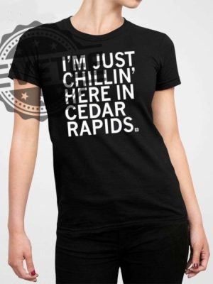 Im Just Chillin Here In Cedar Rapids Shirt Im Just Chillin In Cedar Rapids Shirt Unique revetee 2