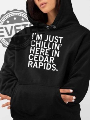 Im Just Chillin Here In Cedar Rapids Shirt Im Just Chillin In Cedar Rapids Shirt Unique revetee 3