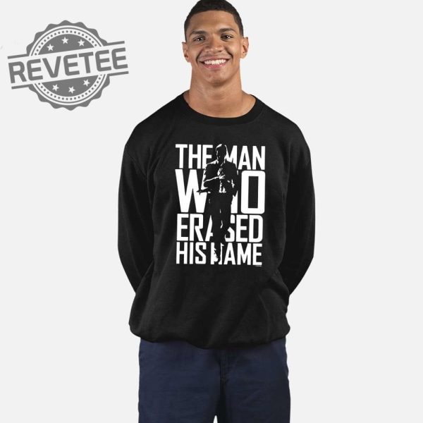 The Man Who Erased His Name Shirt The Man Who Erased His Name Hoodie The Man Who Erased His Name Sweatshirt New revetee 1