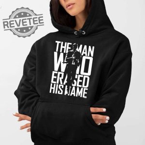 The Man Who Erased His Name Shirt The Man Who Erased His Name Hoodie The Man Who Erased His Name Sweatshirt New revetee 2