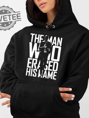 The Man Who Erased His Name Shirt The Man Who Erased His Name Hoodie The Man Who Erased His Name Sweatshirt New revetee 2