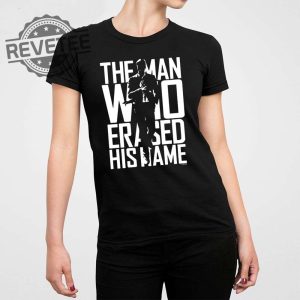 The Man Who Erased His Name Shirt The Man Who Erased His Name Hoodie The Man Who Erased His Name Sweatshirt New revetee 3