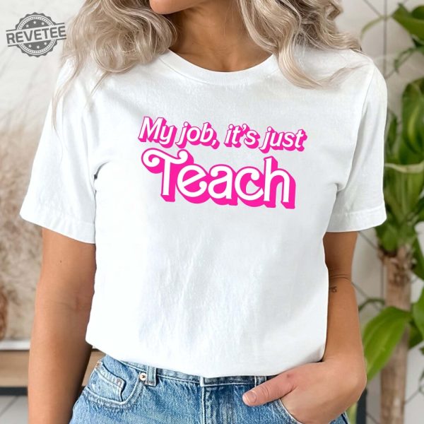 My Job Its Just Teach Teacher Shirt Pink Teacher Shirt Pink Vibes Funny Teacher Shirt Pop Culture Teacher Gift Shirt Teacher Barbie Shirt Teacher Birthday Gift Ideas Unique revetee 1