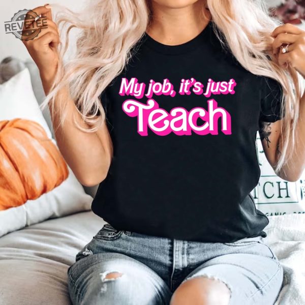 My Job Its Just Teach Teacher Shirt Pink Teacher Shirt Pink Vibes Funny Teacher Shirt Pop Culture Teacher Gift Shirt Teacher Barbie Shirt Teacher Birthday Gift Ideas Unique revetee 2