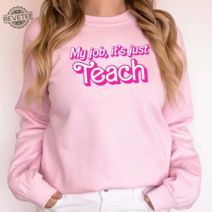 My Job Its Just Teach Teacher Shirt Pink Teacher Shirt Pink Vibes Funny Teacher Shirt Pop Culture Teacher Gift Shirt Teacher Barbie Shirt Teacher Birthday Gift Ideas Unique revetee 3