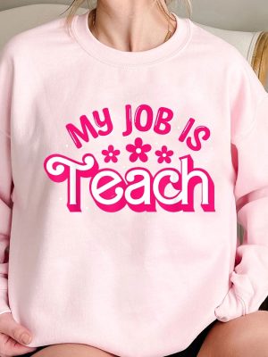 My Job Is Teach Shirt Teacher Shirt My Job Its Just Custom Tee Pink Teacher Sweatshirt Gift For Teacher Teacher Appreciation My Job Is Teach Hoodie My Job Is Teach Sweatshirt revetee 4