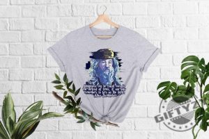 Happiness Can Be Found Even In The Darkest Times If One Only Remembers To Turn On The Light Dumbledore Quotes Rip Michael Gambon Lumos Shirt giftyzy 3