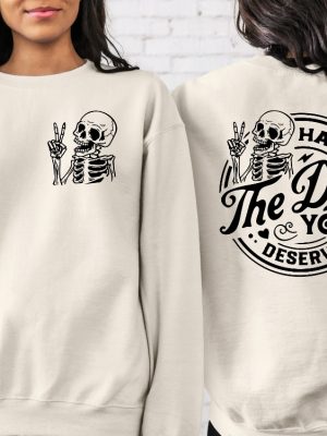 Have The Day You Deserve Sweatshirt Have The Day You Deserve Shirt Halloween Crewneck Sweatshirt Shark Skeleton Halloween Skeleton Dogs For Halloween Classic Halloween Costumes revetee 2