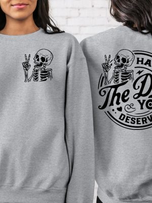 Have The Day You Deserve Sweatshirt Have The Day You Deserve Shirt Halloween Crewneck Sweatshirt Shark Skeleton Halloween Skeleton Dogs For Halloween Classic Halloween Costumes revetee 3