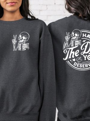 Have The Day You Deserve Sweatshirt Have The Day You Deserve Shirt Halloween Crewneck Sweatshirt Shark Skeleton Halloween Skeleton Dogs For Halloween Classic Halloween Costumes revetee 6